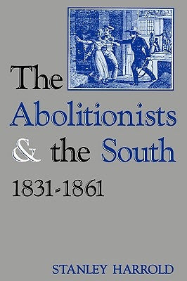 The Abolitionists and the South, 1831-1861 by Harrold, Stanley