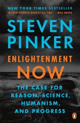 Enlightenment Now: The Case for Reason, Science, Humanism, and Progress by Pinker, Steven