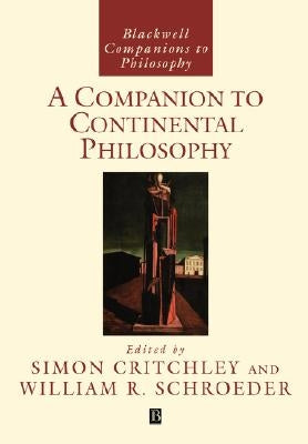 A Companion to Continental Philosophy by Critchley, Simon