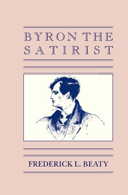Byron the Satirist by Beaty, Frederick