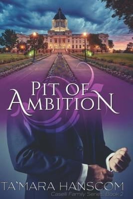 Pit of Ambition: Caselli Family Series Book 2 by Hanscom, Ta`mara
