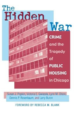 The Hidden War: Crime and the Tragedy of Public Housing in Chicago by Popkin, Susan J.