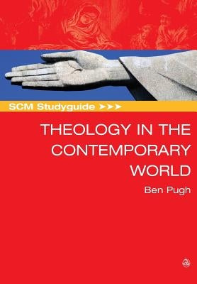 Scm Studyguide: Theology in the Contemporary World by Pugh, Ben