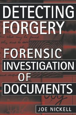 Detecting Forgery: Forensic Investigation of Documents by Nickell, Joe