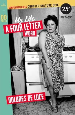 My Life, a Four Letter Word: Confessions of a Counter Culture Diva by Deluce, Dolores
