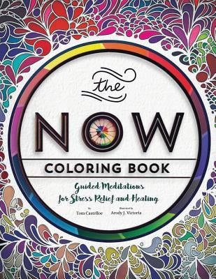 The Now Coloring Book: Guided Meditations for Stress Relief and Healing by Castelloe, Tom