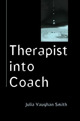 Therapist Into Coach by Vaughan Smith, Julia