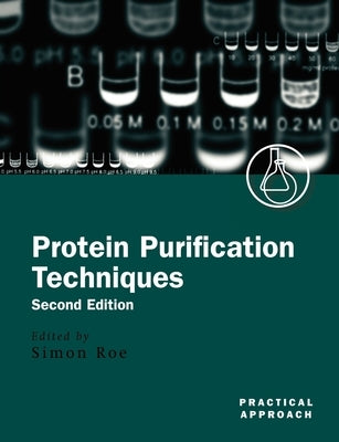 Protein Purification Techniques: A Practical Approach by Roe, Simon