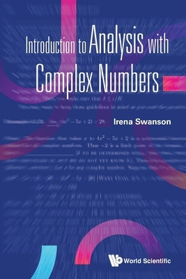 Introduction to Analysis with Complex Numbers by Swanson, Irena