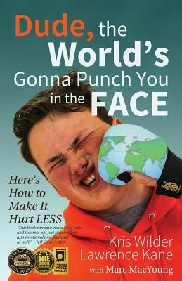Dude, The World's Gonna Punch You in the Face: Here's How to Make it Hurt Less by Kane, Lawrence a.