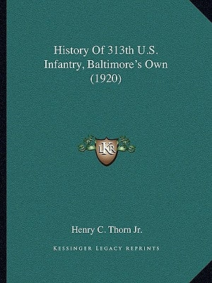 History of 313th U.S. Infantry, Baltimore's Own (1920) by Thorn Jr, Henry C.