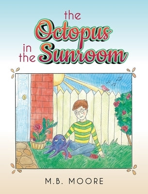 The Octopus In The Sunroom by Moore, M. B.