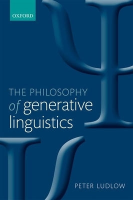 Philosophy of Generative Linguistics by Ludlow, Peter