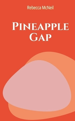 Pineapple Gap by McNeil, Rebecca