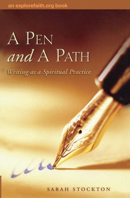 A Pen and a Path: Writing as a Spiritual Practice by Stockton, Sarah