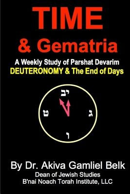 Time And Gematria: Deuteronomy by Belk, Akiva Gamliel