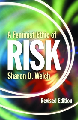 A Feminist Ethic of Risk: Revised Edition by Welch, Sharon D.