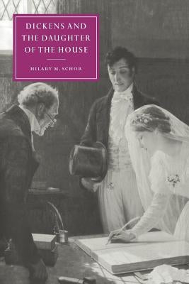 Dickens and the Daughter of the House by Schor, Hilary M.