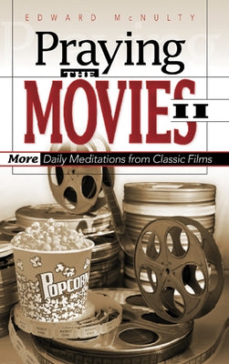 Praying the Movies II: More Daily Meditations from Classic Films by McNulty, Edward N.
