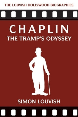 Chaplin: The Tramp's Odyssey by Louvish, Simon