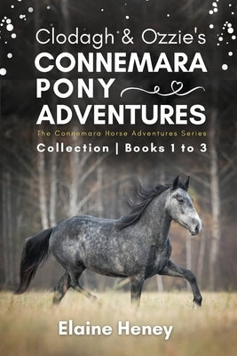 Clodagh & Ozzie's Connemara Pony Adventures The Connemara Horse Adventures Series Collection - Books 1 to 3 by Heney, Elaine