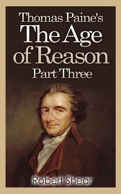 Thomas Paine's The Age of Reason - Part Three by Paine, Thomas
