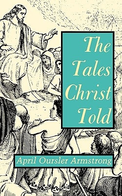The Tales Christ Told by Oursler Armstrong, April