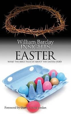 Insights: Easter: What the Bible Tells Us about the Easter Story by Barclay, William