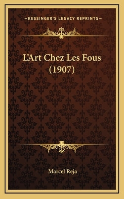 L'Art Chez Les Fous (1907) by Reja, Marcel