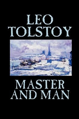 Master and Man by Leo Tolstoy, Fiction, Classics by Tolstoy, Leo