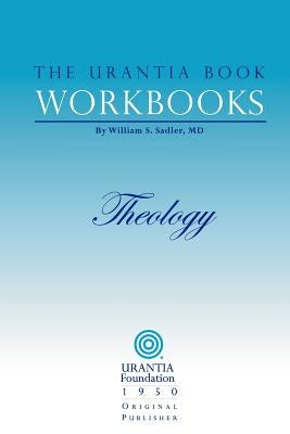 The Urantia Book Workbooks: Volume 5 - Theology by Sadler, William