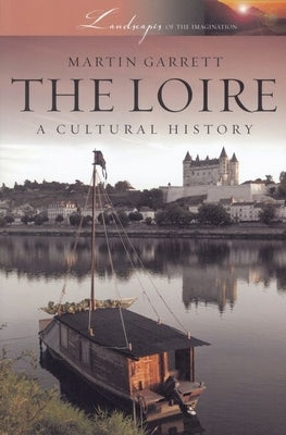 Loire: A Cultural History by Garrett, Martin