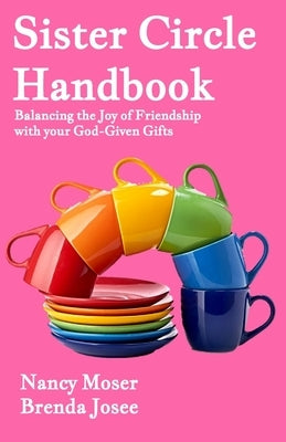 Sister Circle Handbook: Balancing the Joy of Friendship with Your God-GIven Gifts by Josee, Brenda