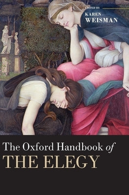 The Oxford Handbook of the Elegy by Weisman, Karen