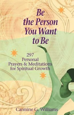 Be the Person You Want to Be by Williams, Carmine G.