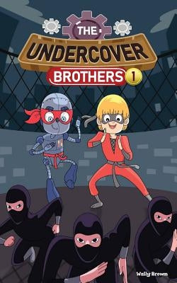 The Undercover Brothers: Ninja Invasion (Book 1) by Brown, Wally