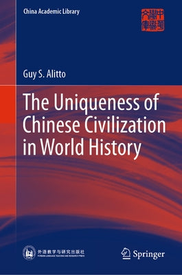 The Uniqueness of Chinese Civilization in World History by Alitto, Guy S.