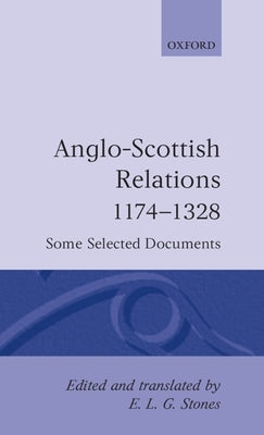 Anglo-Scottish Relations 1174-1328: Some Selected Documents by Stones, E. L. G.