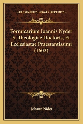 Formicarium Ioannis Nyder S. Theologiae Doctoris, Et Ecclesiastae Praestantissimi (1602) by Nider, Johann