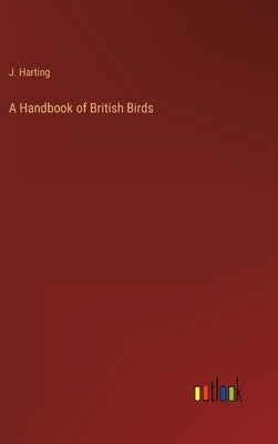 A Handbook of British Birds by Harting, J.