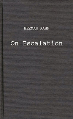 On Escalation: Metaphors and Scenarios by Kahn, Herman