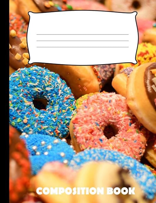 Composition Book: Donuts Composition Notebook Wide Ruled by Publishing, Pinnacle Novelty