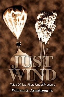 Just Wind: Tales Of Two Pilots Under Pressure by Armstrong, William