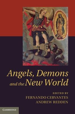 Angels, Demons and the New World by Cervantes, Fernando