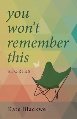 You Won't Remember This by Blackwell, Kate