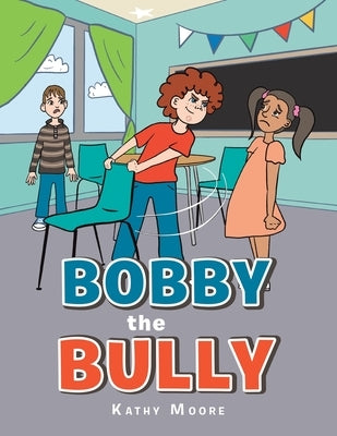 Bobby the Bully by Moore, Kathy