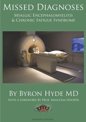 Missed Diagnoses Myalgic Encephalomyelitis & Chronic Fatigue Syndrome Second Edition by Hyde, Byron