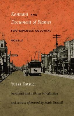 Kannani and Document of Flames: Two Japanese Colonial Novels by Yuasa, Katsuei