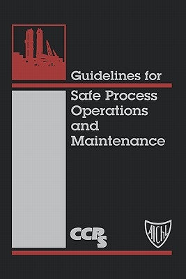 Guidelines for Safe Process Operations and Maintenance by Center for Chemical Process Safety (CCPS