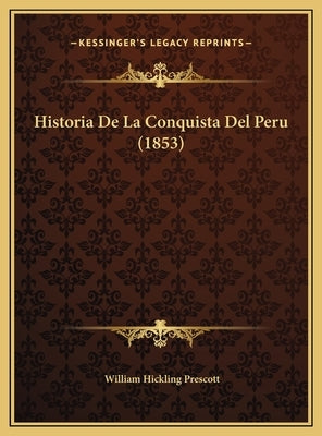 Historia De La Conquista Del Peru (1853) by Prescott, William Hickling